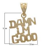 14k Yellow White or Rose Gold DAMN I'M GOOD Words Charm Pendant - Yellow