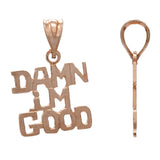 14k Rose Gold DAMN I'M GOOD Pendant - Rose